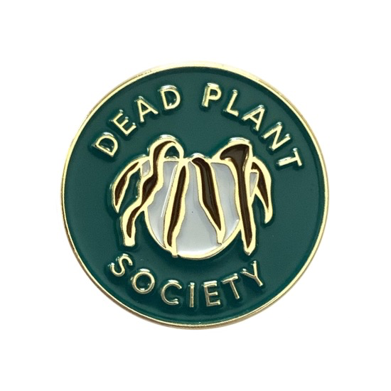 Dead Plant Society Pin