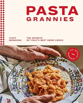 Pasta Grannies: The Official Cookbook, The Secrets of Italy's Best Home Cooks