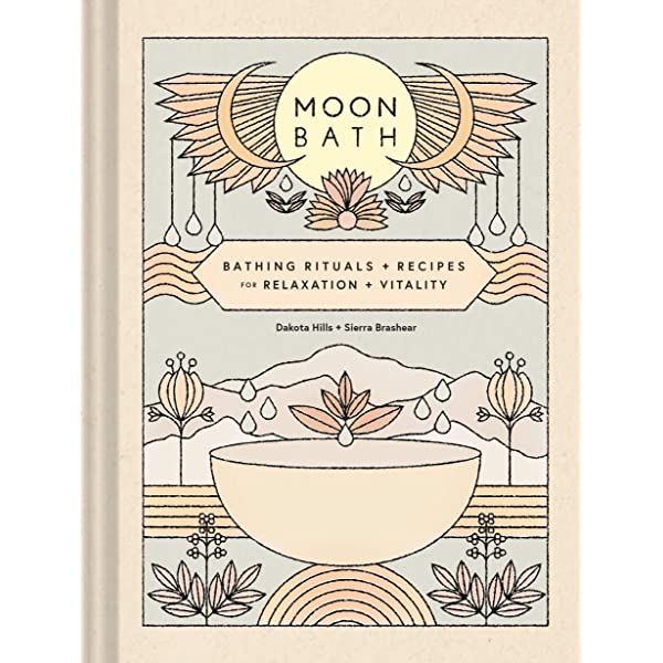 Moon Bath : Bathing Rituals and Recipes for Relaxation and Vitality by Dakota Hills & Sierra Brashear