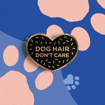 Dog Hair Don't Care Pin
