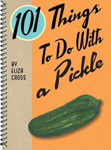 101 Things to Do With a Pickle -- Eliza Cross