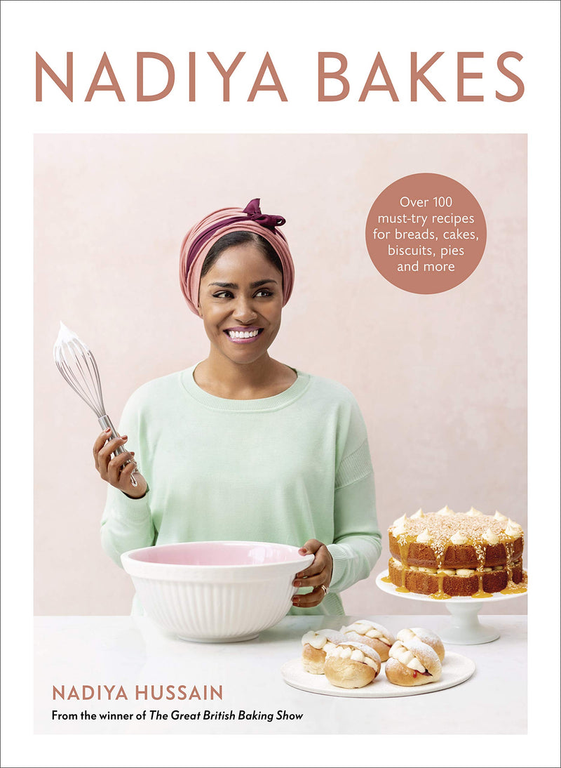 Nadiya Bakes: Over 100 Must-Try Recipes For Breads, Cakes, Biscuits, Pies, and More