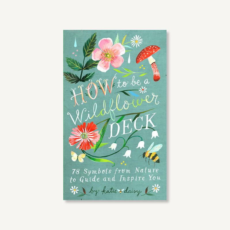 How To Be A Wildflower Deck : 78 Symbols from Nature to Guide and Inspire You by Katie Daisy