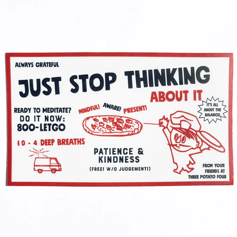 Just Stop Thinking About It Sticker