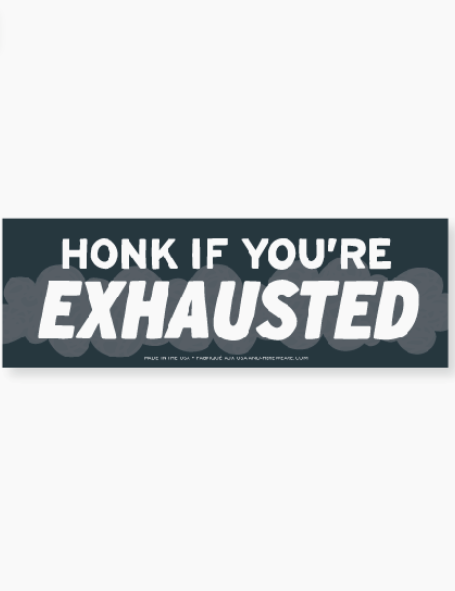 Honk If You're Exhausted Bumper Sticker