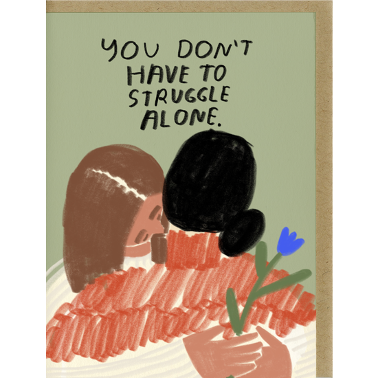 You Don't Have To Struggle Alone Card