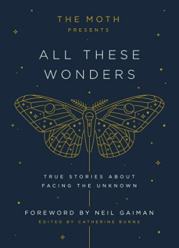 The Moth Presents: All These Wonders
