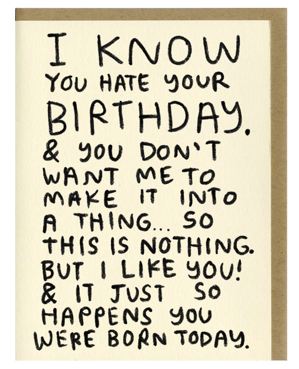 I Know You Hate Your Birthday... Card