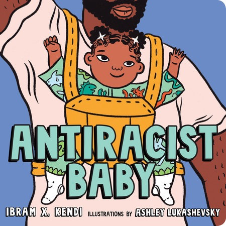 AntiRacist Baby -- Ibram X. Kendi