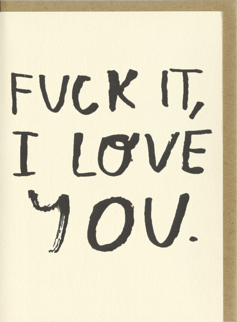 Fuck It, I Love You Card